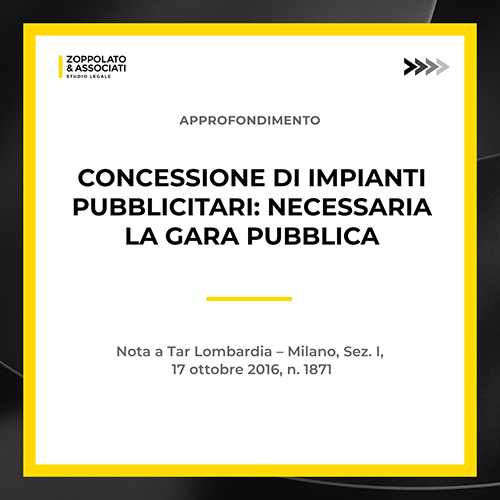 Copertina grafica dello studio legale Zoppolato & Associati sul tema della concessione di impianti pubblicitari e la necessità della gara pubblica, con riferimento alla nota TAR Lombardia n. 1871 del 2016.