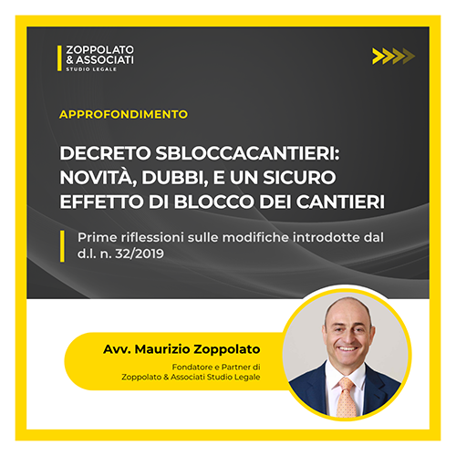 Avvocato Maurizio Zoppolato presenta le prime riflessioni sul Decreto Sbloccacantieri e le modifiche del d.l. 32/2019.