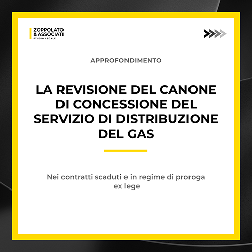 Grafica dell'approfondimento dello Studio Legale Zoppolato & Associati sulla revisione del canone di concessione del servizio di distribuzione del gas nei contratti scaduti.