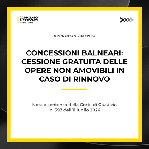 Grafica dell'approfondimento dello Studio Legale Zoppolato & Associati sulle concessioni balneari e la cessione gratuita delle opere non amovibili in caso di rinnovo, nota alla sentenza della Corte di Giustizia n. 597 dell'11 luglio 2024