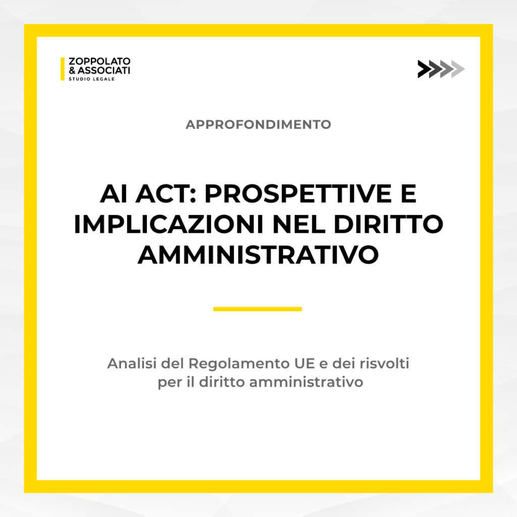 Grafica dell'approfondimento sull'AI Act: prospettive e implicazioni nel diritto amministrativo, con analisi del Regolamento UE e dei suoi risvolti, a cura dello Studio Legale Zoppolato & Associati.