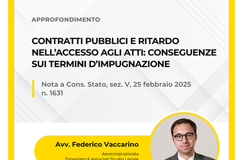 Analisi dell'Avv. Federico Vaccarino sulle conseguenze del ritardo nell'accesso agli atti dei contratti pubblici sui termini di impugnazione, nota alla sentenza del Consiglio di Stato n. 1631/2025.